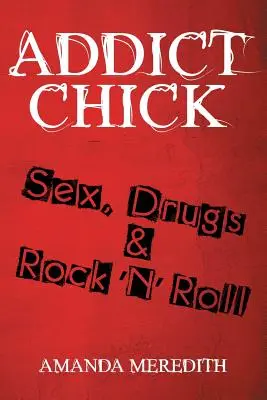 Addict Chick: Sex, drogy a rokenrol - Addict Chick: Sex, Drugs & Rock 'N' Roll