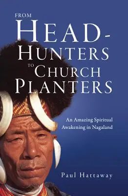 Od lovců hlav k zakladatelům církve: Úžasné duchovní probuzení v Nagalandu - From Head-Hunters to Church Planters: An Amazing Spiritual Awakening in Nagaland