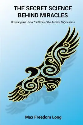 Tajná věda za zázraky: Odhalení tradice Huna starověkých Polynésanů. - The Secret Science Behind Miracles: Unveiling the Huna Tradition of the Ancient Polynesians