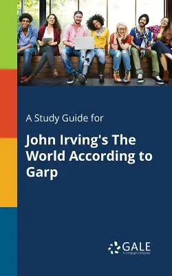 Studijní příručka k románu Johna Irvinga Svět podle Garpa - A Study Guide for John Irving's The World According to Garp