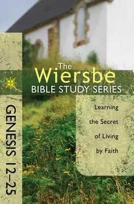 Genesis 12-25: Série: Učení se tajemství života z víry - Genesis 12-25: Learning the Secret of Living by Faith