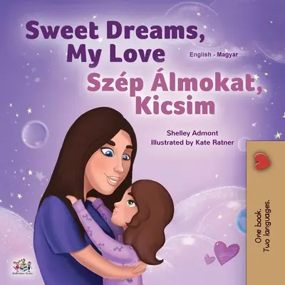 Sladké sny, má lásko (anglicko-maďarská dvojjazyčná kniha pro děti) - Sweet Dreams, My Love (English Hungarian Bilingual Book for Kids)