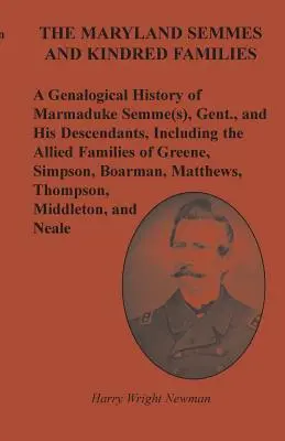 The Maryland Semmes and Kindred Families: The Maryland Semmes and Kindred Families: a jeho potomků, včetně spřízněných rodin z G., a genealogické dějiny Marmaduke Semme(s), Gent. - The Maryland Semmes and Kindred Families: A Genealogical History of Marmaduke Semme(s), Gent., and His Descendants, Including the Allied Families of G