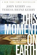 Tento okamžik na Zemi: Dnešní noví environmentalisté a jejich vize budoucnosti - This Moment on Earth: Today's New Environmentalists and Their Vision for the Future