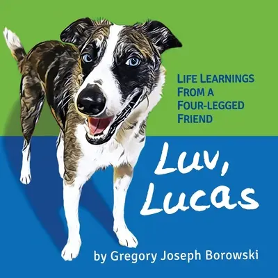 Luv, Lucas: Životní poznatky od čtyřnohého přítele - Luv, Lucas: Life Learnings from a Four-legged Friend