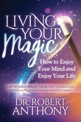Žít své kouzlo: Jak si užívat mysl a užívat život - Living Your Magic: How to Enjoy Your Mind and Enjoy Your Life