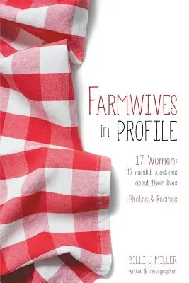 Farmářky v profilu: 17 žen: 17 upřímných otázek o jejich životě Fotografie a recepty - Farmwives in Profile: 17 Women: 17 candid questions about their lives Photos & Recipes