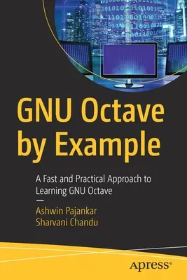 Gnu Octave by Example: Rychlý a praktický přístup k výuce Gnu Octave: Příklad: Rychlý a praktický přístup k výuce Gnu Octave. - Gnu Octave by Example: A Fast and Practical Approach to Learning Gnu Octave
