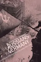 Rusové v Německu: Němci v Rusku: dějiny sovětské okupační zóny v letech 1945-1949 - Russians in Germany: A History of the Soviet Zone of Occupation, 1945-1949