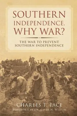 Nezávislost Jihu: Proč válka? Válka, která měla zabránit nezávislosti Jihu - Southern Independence: Why War?: The War to Prevent Southern Independence