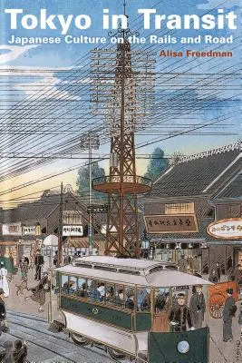 Tokio na cestách: Japonská kultura na kolejích a na cestách - Tokyo in Transit: Japanese Culture on the Rails and Road