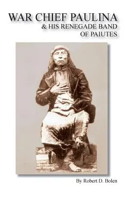 Válečný náčelník Paulina a jeho odpadlická skupina Paiutů - War Chief Paulina & His Renegade Band of Paiutes