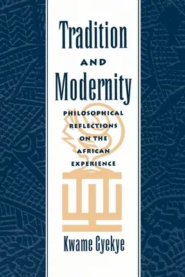 Tradice a modernost: Filozofické úvahy o africké zkušenosti. - Tradition & Modernity: Philosophical Reflections on the African Experience