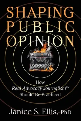 Formování veřejného mínění: Jak by se měla praktikovat skutečná advokační žurnalistika (TM) - Shaping Public Opinion: How Real Advocacy Journalism(TM) Should Be Practiced