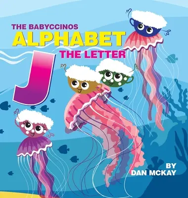 Abeceda Babyccinos Písmeno J - The Babyccinos Alphabet The Letter J