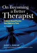 Jak se stát lepším terapeutem: Praxe založená na důkazech: Jeden klient za druhým - On Becoming a Better Therapist: Evidence-Based Practice One Client at a Time