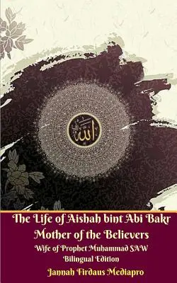 Život Aišy bint Abi Bakr Matky věřících manželky proroka Muhammada SAW Dvojjazyčné vydání Standar verze - The Life of Aishah bint Abi Bakr Mother of the Believers Wife of Prophet Muhammad SAW Bilingual Edition Standar Version