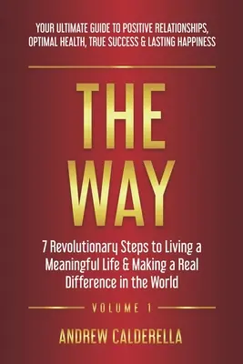 The Way: 7 Revolutionary Steps to Living a Meaningful Life & Making Real Difference in the World. Váš dokonalý průvodce posi - The Way: 7 Revolutionary Steps to Living a Meaningful Life & Making a Real Difference in the World. Your Ultimate Guide to Posi