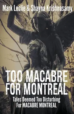 Příliš makabrózní pro Montreal: Příběhy považované za příliš znepokojivé pro MACABRE MONTREAL - Too Macabre for Montreal: Tales Deemed Too Disturbing for MACABRE MONTREAL
