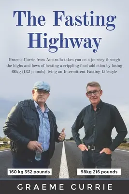 Půstová dálnice: Graeme Currie z Austrálie vás vezme na cestu po vzestupech a pádech při překonávání ochromující závislosti na jídle b - The Fasting Highway: Graeme Currie from Australia takes you on a journey through the highs and lows of beating a crippling food addiction b