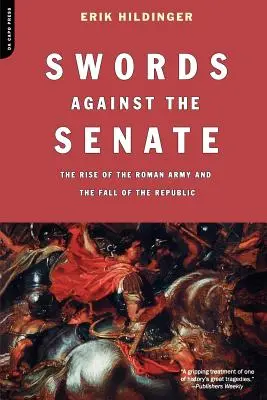 Meče proti senátu: Vzestup římské armády a pád republiky - Swords Against the Senate: The Rise of the Roman Army and the Fall of the Republic