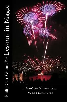 Lekce magie: Průvodce splněním snů - Lessons in Magic: A Guide to Making Your Dreams Come True