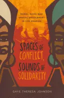Prostory konfliktů, zvuky solidarity, 36: Hudba, rasa a prostorová oprávněnost v Los Angeles - Spaces of Conflict, Sounds of Solidarity, 36: Music, Race, and Spatial Entitlement in Los Angeles