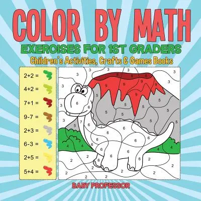 Vybarvuj podle matematických cvičení pro prvňáčky - Knížky pro děti o aktivitách, řemeslech a hrách - Color by Math Exercises for 1st Graders - Children's Activities, Crafts & Games Books