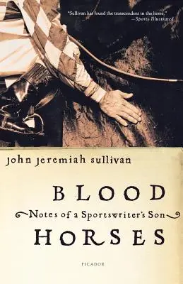 Krvaví koně: Zápisky syna sportovního novináře - Blood Horses: Notes of a Sportswriter's Son