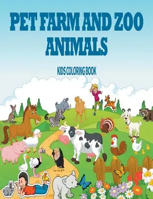Domácí, hospodářská a zoologická zvířata: Dětské omalovánky - Pet, Farm & Zoo Animals: Kids Coloring Book
