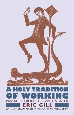 Svatá tradice práce: Úryvky ze spisů Erica Gilla - A Holy Tradition of Working: Passages From the Writings of Eric Gill
