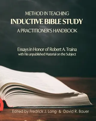 Metoda ve výuce induktivního studia Bible - Příručka pro praktiky: Traina: příručka pro praktickou instruktážní praxi: eseje na počest Roberta A. Traina - Method in Teaching Inductive Bible Study-A Practitioner's Handbook: Essays in Honor of Robert A. Traina