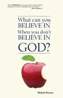 V co můžete věřit, když nevěříte v Boha? - What Can You Believe If You Don't Believe in God?