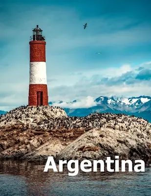 Argentina: Coffee Table Photography Travel Picture Book Album of a South America Country and Buenos Aires City Large Size Photos - Argentina: Coffee Table Photography Travel Picture Book Album Of A South America Country And Buenos Aires City Large Size Photos