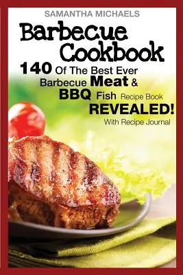 Kuchařka na grilování: 140 nejlepších receptů na grilování masa a ryb... odhaleno! (s deníkem receptů) - Barbecue Cookbook: 140 of the Best Ever Barbecue Meat & BBQ Fish Recipes Book...Revealed! (with Recipe Journal)
