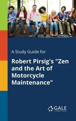 Studijní příručka ke knize Roberta Pirsiga Zen a umění údržby motocyklu - A Study Guide for Robert Pirsig's Zen and the Art of Motorcycle Maintenance