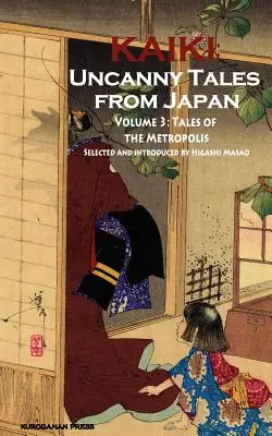 Příběhy metropole - Kaiki: Svazek 3: Neobyčejné příběhy z Japonska. - Tales of the Metropolis - Kaiki: Uncanny Tales from Japan, Vol. 3