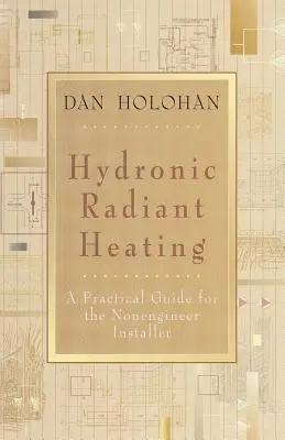 Hydraulické sálavé vytápění: Praktický průvodce pro instalatéry, kteří nejsou inženýry. - Hydronic Radiant Heating: A Practical Guide for the Nonengineer Installer