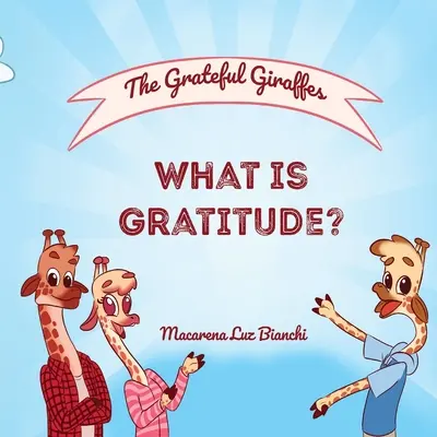 Vděčné žirafy: Co je to vděčnost? - The Grateful Giraffes: What is Gratitude?