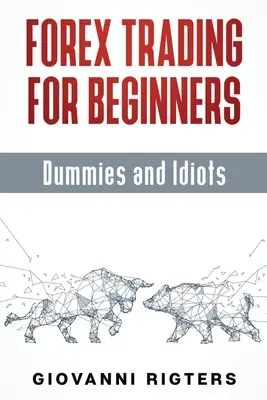 Forexové obchodování pro začátečníky, hlupáky a idioty - Forex Trading for Beginners, Dummies and Idiots