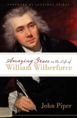 Úžasná milost v životě Williama Wilberforce - Amazing Grace in the Life of William Wilberforce