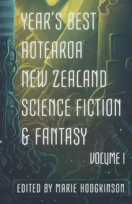 Nejlepší novozélandská science fiction a fantasy roku: Svazek I. - Year's Best Aotearoa New Zealand Science Fiction and Fantasy: Volume I