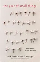 Rok malých věcí: Radikální víra pro nás ostatní - The Year of Small Things: Radical Faith for the Rest of Us