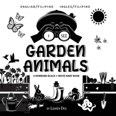 Vidím zvířata na zahradě: Černobílá knížka pro novorozence (anglicky / filipínsky) (Ingles / Filipino) - I See Garden Animals: Bilingual (English / Filipino) (Ingles / Filipino) A Newborn Black & White Baby Book