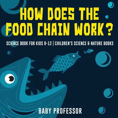 Jak funguje potravní řetězec? - Vědecká kniha pro děti 9-12 let - Dětské knihy o vědě a přírodě - How Does the Food Chain Work? - Science Book for Kids 9-12 - Children's Science & Nature Books