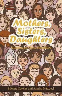 Matky, sestry, dcery: Stojí na jejich ramenou - Mothers, Sisters, Daughters: Standing on Their Shoulders