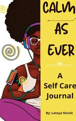 Calm as Ever: Black Women Self Care Journal (90 Days) of Gratitude and Self Love (Klidné jako vždy: Deník vděčnosti a lásky k sobě samým) - Calm as Ever: Black Women Self Care Journal (90 Days) of Gratitude and Self Love