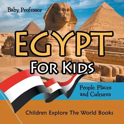 Egypt pro děti: Dětské knihy o Egyptě pro nejmenší: Lidé, místa a kultury - Dětské knihy pro poznávání světa - Egypt For Kids: People, Places and Cultures - Children Explore The World Books