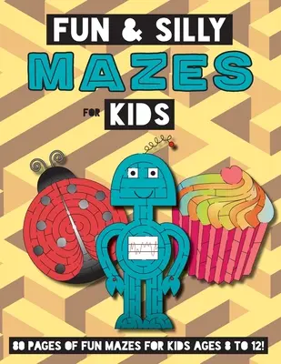 Zábavná a hloupá bludiště pro děti: (8-12 let) Pracovní sešit s bludištěm - Fun and Silly Mazes for Kids: (Ages 8-12) Maze Activity Workbook