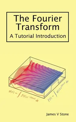 Fourierova transformace: Úvod do problematiky Fourierovy teorie: výukový kurz - The Fourier Transform: A Tutorial Introduction